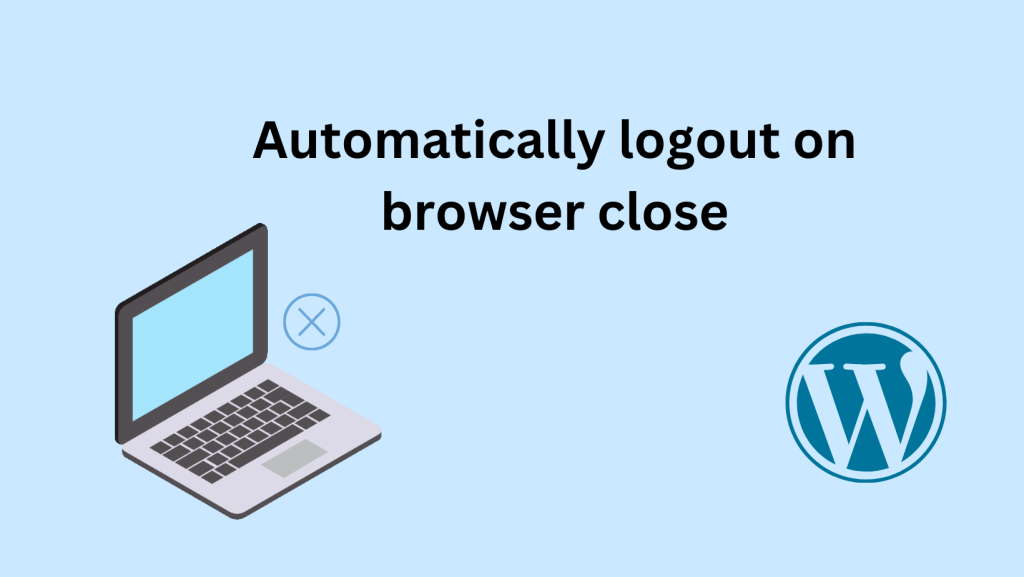 WordPress Auto logout on Browser Close - Mini Plugins