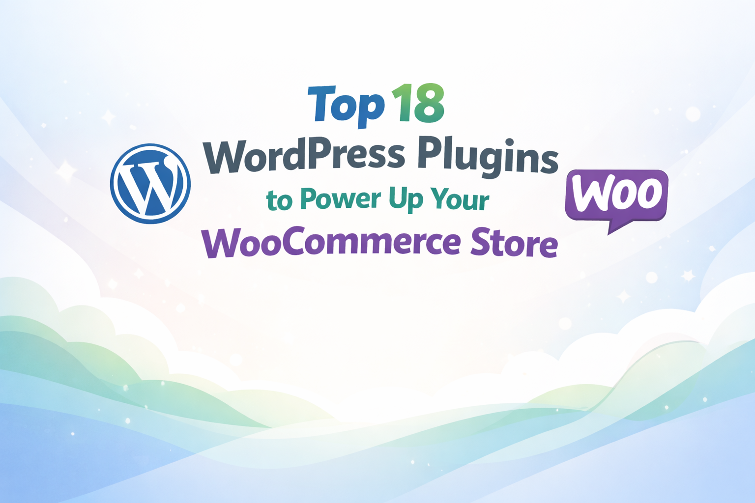 Top 18 WordPress Plugins to Power Up Your WooCommerce Store